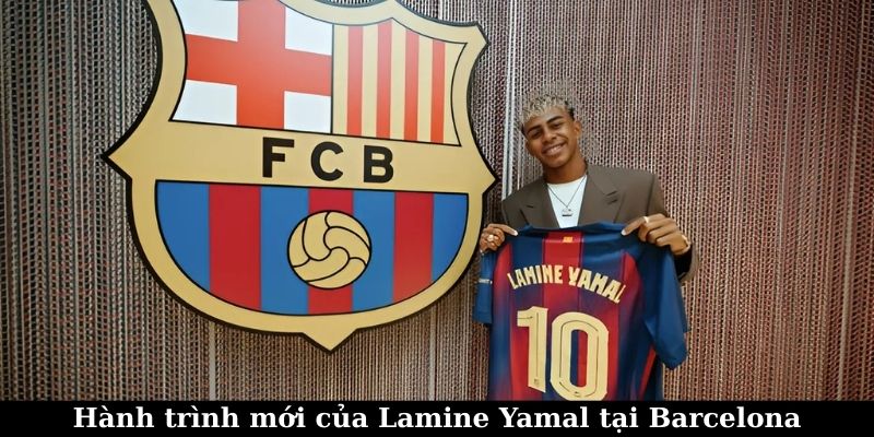 Hành trình mới của Lamine Yamal tại Barcelona