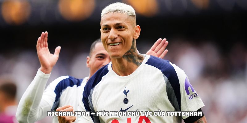 Richarlison – mũi nhọn chủ lực của tottenham